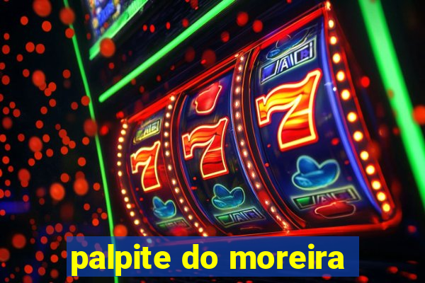 palpite do moreira